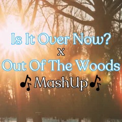Is It Over Now? x Out Of The Woods