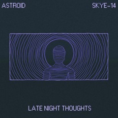 ASTROID & SKYE - 14 - Late Night Thoughts