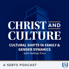 Cultural Shifts in Family and Gender Dynamics (with Nathan Finn) - EP 204