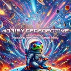 Modify Perspective - Recorded at TRiBE of FRoG Frogz in Space - March 2024