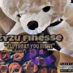 ZyZu Finesse - I'll Treat You Right (OFFICIAL AUDIO)(Prod. By CorMill)