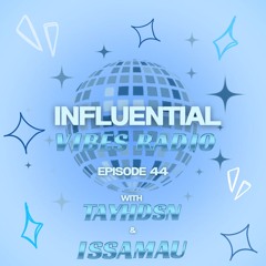 INFLUENTIAL VIBES RADIO EPISODE 044 W/ ISSAMAU