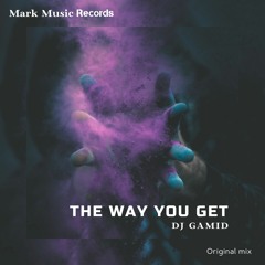 DJ Gamid - The Way You Get (Original Mix)