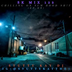 [SMOOTH TURN UP] SK Mix #123 : Chilling on Sum Hood Sh!t (Ep.09)