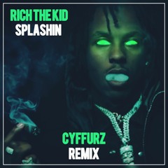 Rich The Kid - Splashin (Cyffurz Remix)