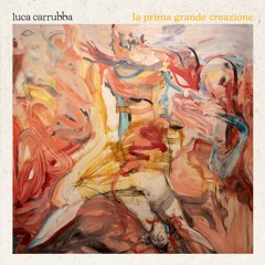La Prima Grande Creazione - Luca Carrubba