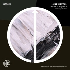MRR068 - Luke Hazell - Better At Night EP Incl Rhadow Remix