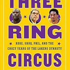 [ACCESS] [EPUB KINDLE PDF EBOOK] Three-Ring Circus: Kobe, Shaq, Phil, and the Crazy Y