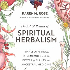 [PDF] The Art & Practice of Spiritual Herbalism: Transform, Heal, and Remember