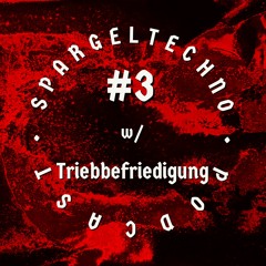 Spargeltechno Podcast #03 w/ Triebbefriedigung
