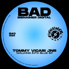 BAD024 - TOMMY VICARI JNR -  WALKING INTO BLUE EP