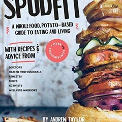 [Read] EBOOK 💖 Spud Fit: A whole food, potato-based guide to eating and living. by