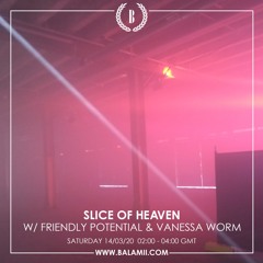 Slice Of Heaven w/ Friendly Potential & Vanessa Worm - March 2020