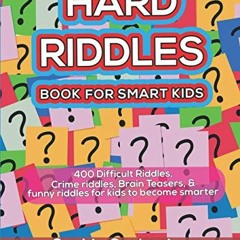 [View] PDF EBOOK EPUB KINDLE Hard Riddles Book for Smart Kids: 400 Difficult Riddles,