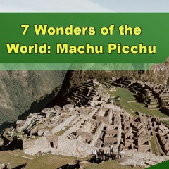 7 Wonders of the World: Machu Picchu - Episode 328