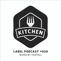 Kitchen Label Podcast #030 - Mixed by TooTall