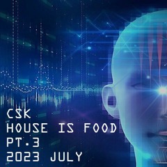 HOUSE IS FOOD - PT.3 - 2023 JULY