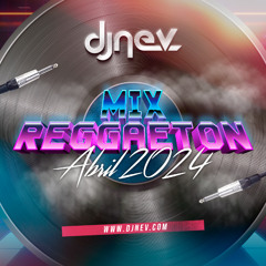 MIX REGGAETON ABRIL 2024 DJ NEV