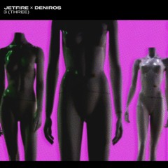 JETFIRE X Deniros - 3 (Three)(Radio mix)