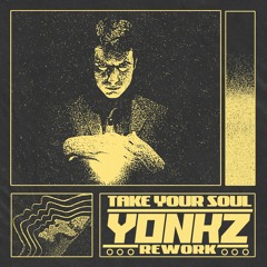 Take Your Soul (Yonkz Rework)
