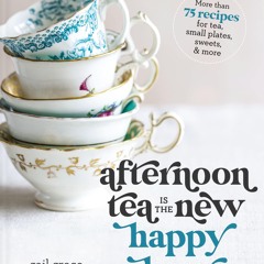 EPUB (⚡READ⚡) Afternoon Tea Is the New Happy Hour: More than 75 Recipes for Tea,