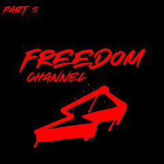 FREEDOM CHANNEL (PART5)