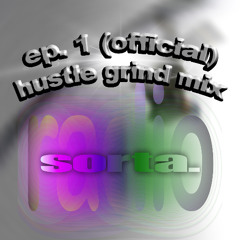 Sorta Radio (official) ep. 1  - hustle grind mix
