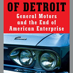 FREE PDF 📙 The Sack of Detroit: General Motors and the End of American Enterprise by