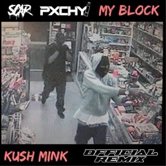 Kush Mink - My Block (PXCHY! & SCAR REMIX)