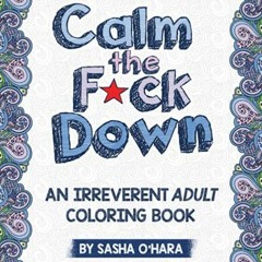 ✔️ Read Calm the F*ck Down: An Irreverent Adult Coloring Book by  Sasha O'Hara