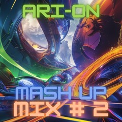 ARI-ON - Mash Up Mix #2