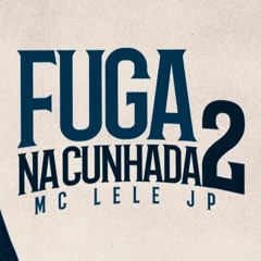 MC Lele JP - Fuga Na Cunhada 2 - Eu Vou pro Bailão (DJ 900)