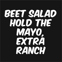 Beet Salad hold the mayo, extra ranch