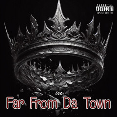 Far From Da Town