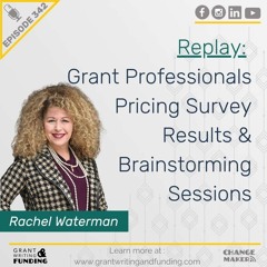 Ep. 342: Replay: Grant Professionals Pricing Survey Results & Brainstorming Sessions