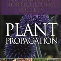 [Access] EBOOK ✔️ American Horticultural Society Plant Propagation: The Fully Illustr