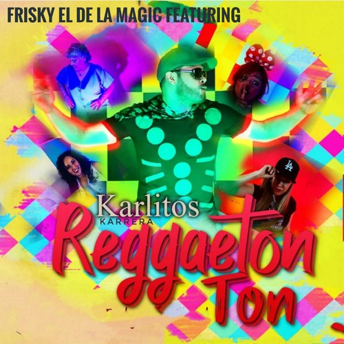 Reggaeton Ton Feat Karlitos Karrera By Frisky El De La Magic soundcloud