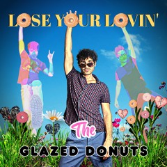 Lose Your Lovin' (The Glazed Donuts)