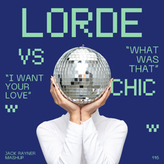 CHIC-LORDE-WHAT WAS THAT (Jack Rayner Mashup)