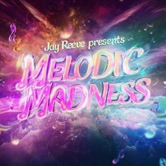 Jay Reeve Presents - Melodic Madness Warm-Up Mix