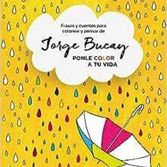 ( klfo ) Ponle color a tu vida: Frases y cuentos para colorear y pensar (Spanish Edition) by Jorge B