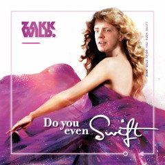 DJ Zakk Wild - Do You Even Swift? - Dance Mix