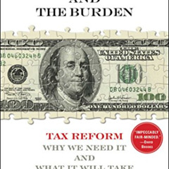 [Free] EBOOK 💝 The Benefit and The Burden: Tax Reform-Why We Need It and What It Wil