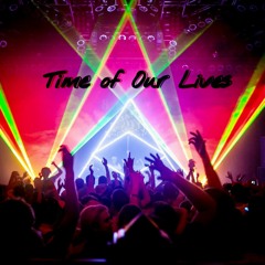 TIME OF OUR LIVES