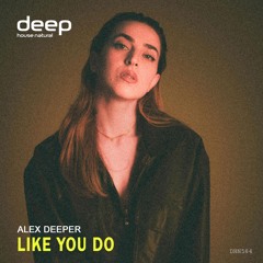 Alex Deeper - Like You Do [Deep House Natural]