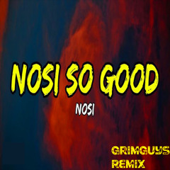 Nosi - So Good (GrimGuys Remix)