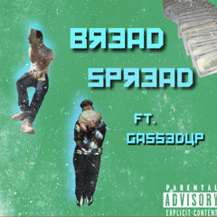 Bread Spread (ft. Gassedup)