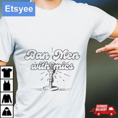Ban Men With Mics T-Shirt