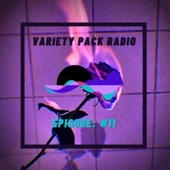 VarietyPackRadio: Episode 11
