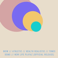 WOW // ATHLETIC // HEALTH REALISTIC // TONES // DEMO // (NEW LIFE PLAYAS OFFICIAL RELEASE)